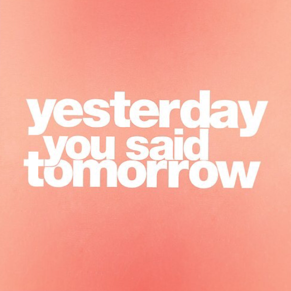 Вчера ты сказал завтра. Yesterday you say tomorrow обои. Best quotes about life. Yesterday you said tomorrow wallpaper. Yesterday текст.